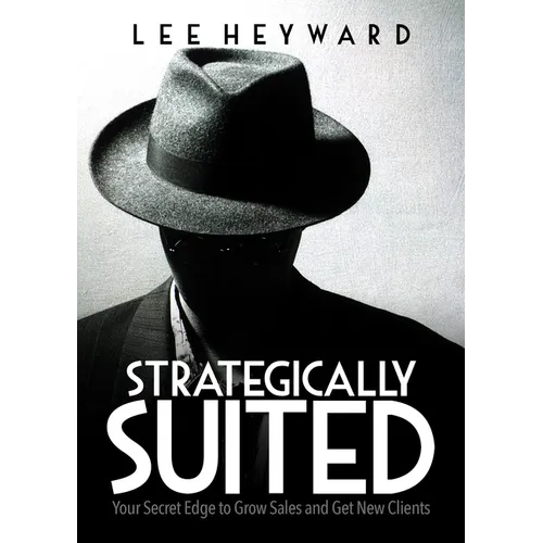Strategically Suited: Your Secret Edge to Grow Sales and Get New Clients - Paperback