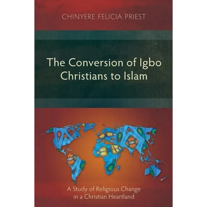 The Conversion of Igbo Christians to Islam: A Study of Religious Change in a Christian Heartland - Paperback
