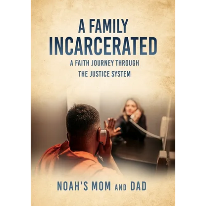 A Family Incarcerated: A Faith Journey Through the Justice System - Paperback