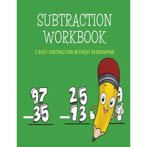 Subtraction Workbook: 2 Digit Subtraction Without Regrouping/8.5x11/ /100 Pages - Paperback