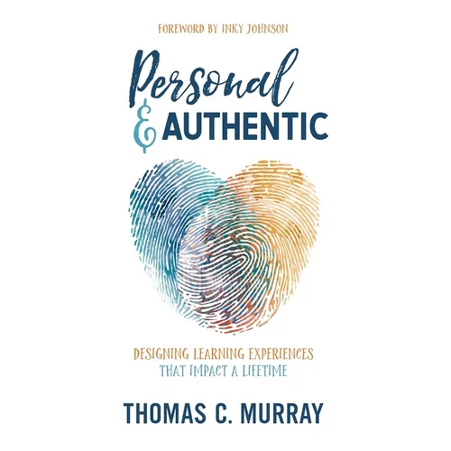 Personal & Authentic: Designing Learning Experiences That Impact a Lifetime - Hardcover