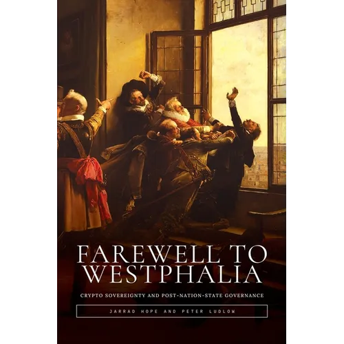 Farewell to Westphalia: Crypto Sovereignty and Post-Nation-State Governance - Paperback