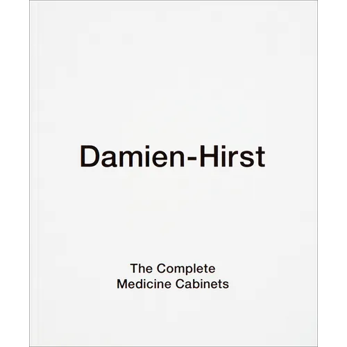 Damien Hirst: The Complete Medicine Cabinets - Hardcover