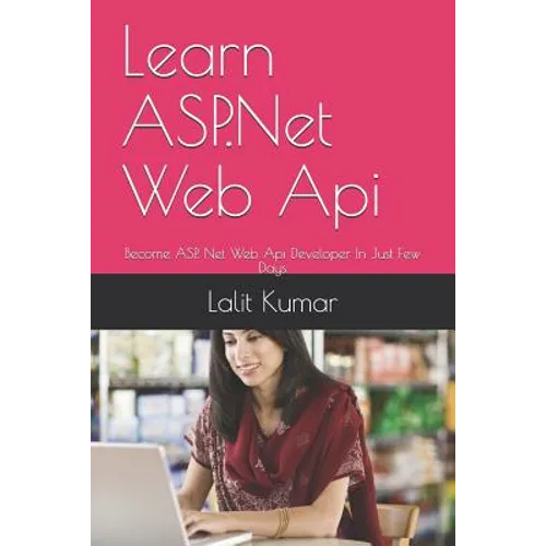 Learn ASP.Net Web Api: Become ASP. Net Web Api Developer In Just Few Days - Paperback