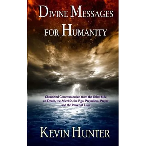 Divine Messages for Humanity: Channeled Communication from the Other Side on Death, the Afterlife, the Ego, Prejudices, Prayer and the Power of Love - Paperback