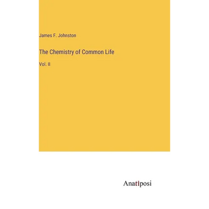 The Chemistry of Common Life: Vol. II - Hardcover