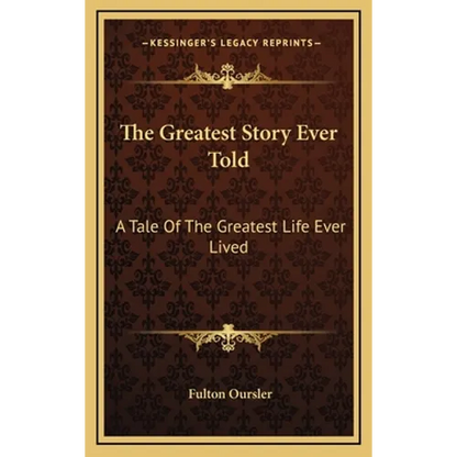 The Greatest Story Ever Told: A Tale Of The Greatest Life Ever Lived - Hardcover