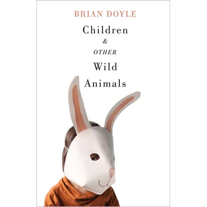 Children & Other Wild Animals: Notes on Badgers, Otters, Sons, Hawks, Daughters, Dogs, Bears, Air, Bobcats, Fishers, Mascots, Charles Darwin, Newts, S - Paperback