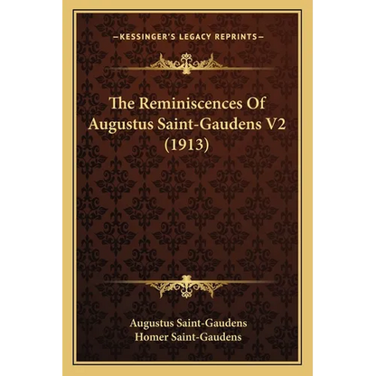 The Reminiscences Of Augustus Saint-Gaudens V2 (1913) - Paperback