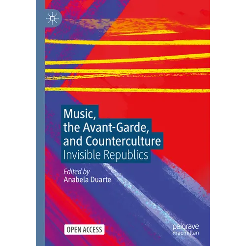 Music, the Avant-Garde, and Counterculture: Invisible Republics - Hardcover