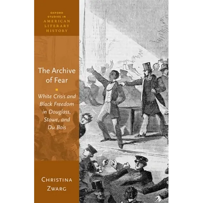 Archive of Fear: White Crisis and Black Freedom in Douglass, Stowe, and Du Bois - Hardcover