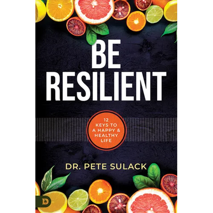 Be Resilient: 12 Keys to a Happy and Healthy Life - Paperback