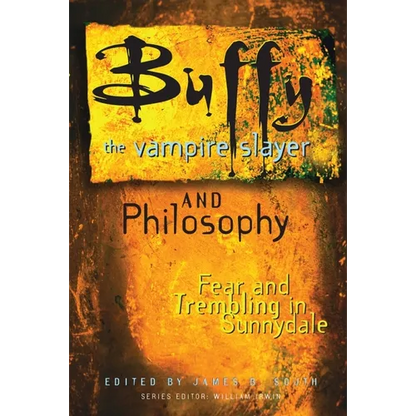 Buffy the Vampire Slayer and Philosophy: Fear and Trembling in Sunnydale - Paperback