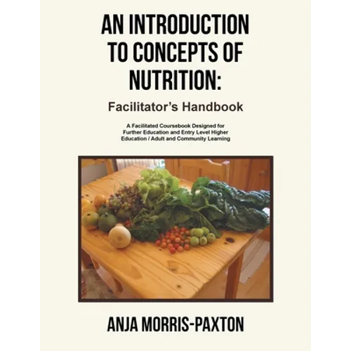 An Introduction to Concepts of Nutrition: Facilitator's Handbook: A Facilitated Coursebook Designed for Further Education and Entry Level Higher Educa - Paperback
