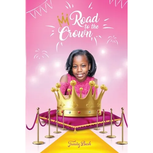 Road To The Crown: A Journey of Self-Love and Self-Confidence Through Pageantry - Paperback