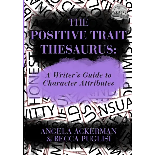 The Positive Trait Thesaurus: A Writer's Guide to Character Attributes - Paperback