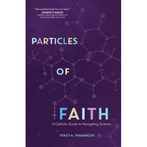 Particles of Faith: A Catholic Guide to Navigating Science - Paperback