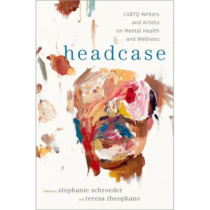 Headcase: LGBTQ Writers & Artists on Mental Health and Wellness - Hardcover