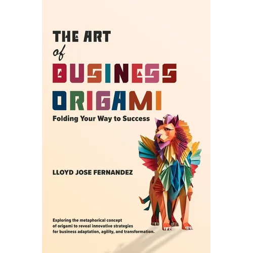 The Art of Business Origami: Folding Your Way to Success - Paperback