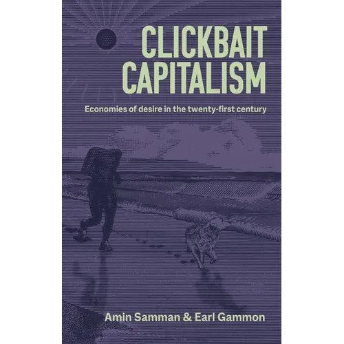 Clickbait Capitalism: Economies of Desire in the Twenty-First Century - Paperback
