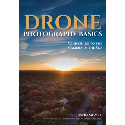 Drone Photography Basics: Your Guide to the Camera in the Sky - Paperback