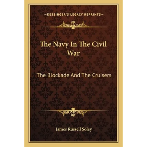 The Navy In The Civil War: The Blockade And The Cruisers - Paperback
