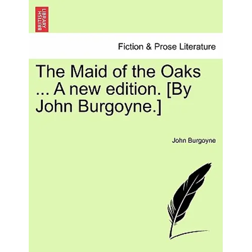 The Maid of the Oaks ... a New Edition. [By John Burgoyne.] - Paperback