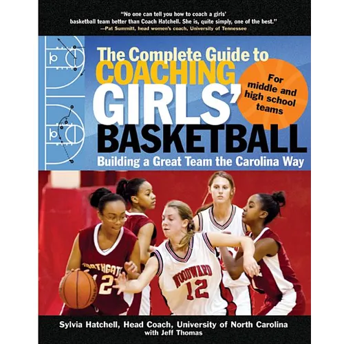 The Complete Guide to Coaching Girls' Basketball: Building a Great Team the Carolina Way - Paperback