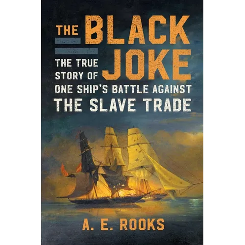 The Black Joke: The True Story of One Ship's Battle Against the Slave Trade - Hardcover