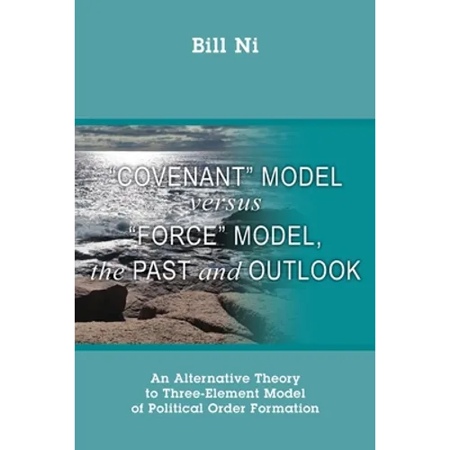 "Covenant" Model versus "Force" Model, The Past and Outlook: An Alternative Theory to Three-Element Model of Political Order Formation - Paperback