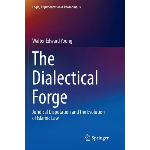 The Dialectical Forge: Juridical Disputation and the Evolution of Islamic Law - Paperback