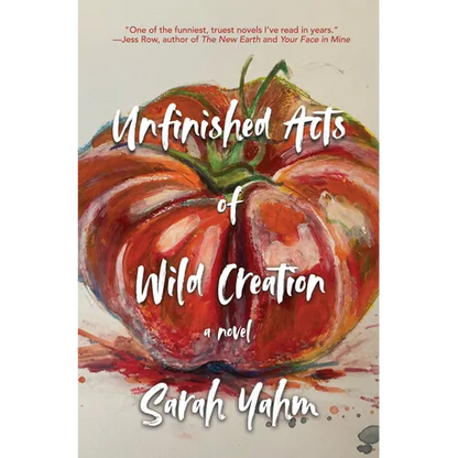 Unfinished Acts of Wild Creation - Hardcover
