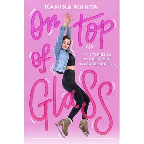On Top of Glass: My Stories as a Queer Girl in Figure Skating - Hardcover