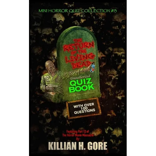 The Return of the Living Dead Unauthorized Quiz Book: Mini Horror Quiz Collection #13 - Paperback