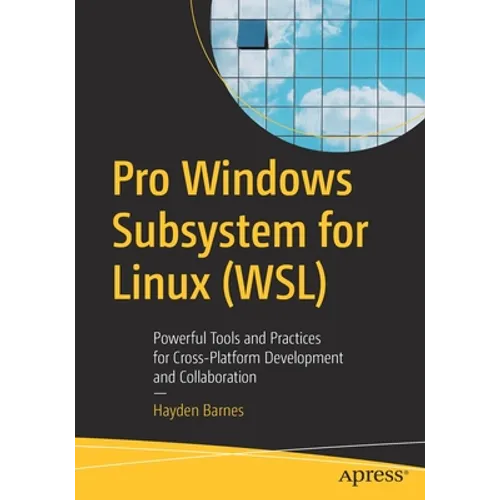 Pro Windows Subsystem for Linux (Wsl): Powerful Tools and Practices for Cross-Platform Development and Collaboration - Paperback