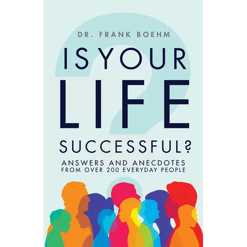 Is Your Life Successful?: Answers and Anecdotes from Over 200 Everyday People - Hardcover