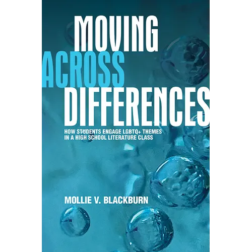 Moving across Differences: How Students Engage LGBTQ+ Themes in a High School Literature Class - Hardcover