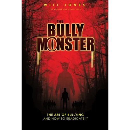 The Bully Monster: The Art of Bullying and How to Eradicate It - Paperback