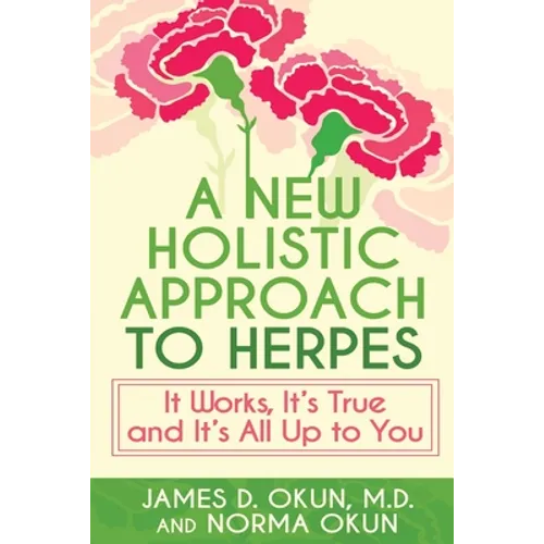 A New Holistic Approach to Herpes: It Works, It's True and It's All Up to You - Paperback