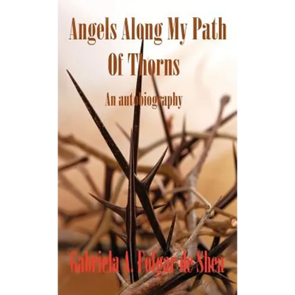Angels Along My Path of Thorns: An Autobiography - Hardcover