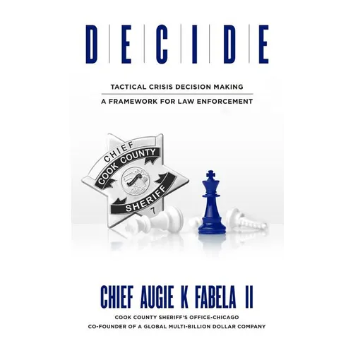 Decide: Tactical Crisis Decision Making: A Framework For Law Enforcement - Hardcover