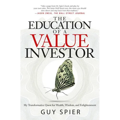 The Education of a Value Investor: My Transformative Quest for Wealth, Wisdom, and Enlightenment - Hardcover