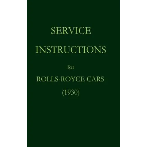 Service Instructions for Rolls-Royce Cars (1930) - Hardcover