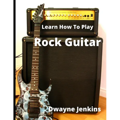 Learn How To Play Rock Guitar: A Comprehensive Course For Beginners - Paperback
