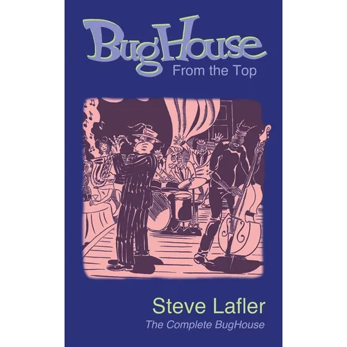 BugHouse From the Top: The Complete BugHouse - Hardcover