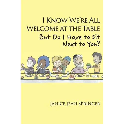 I Know We're All Welcome at the Table, But Do I Have to Sit Next to You? - Paperback