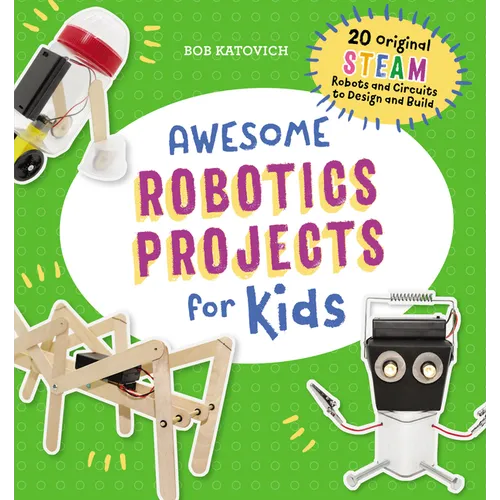 Awesome Robotics Projects for Kids: 20 Original Steam Robots and Circuits to Design and Build - Paperback