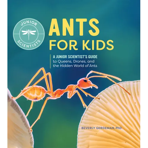 Ants for Kids: A Junior Scientist's Guide to Queens, Drones, and the Hidden World of Ants - Hardcover