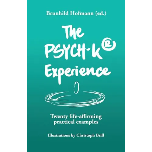 The PSYCH-K Experience: Twenty life-affirming practical examples - Paperback