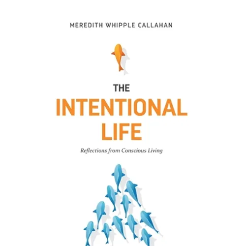 The Intentional Life: Reflections from Conscious Living - Paperback